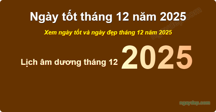 Xem ngày tốt xấu tháng 12 năm 2025