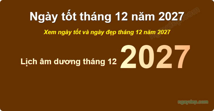 Xem ngày tốt xấu tháng 12 năm 2027