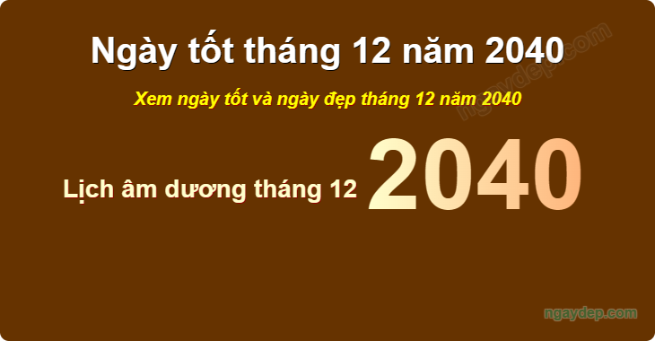 Xem ngày tốt xấu tháng 12 năm 2040