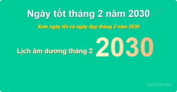 Xem ngày tốt xấu tháng 2 năm 2030