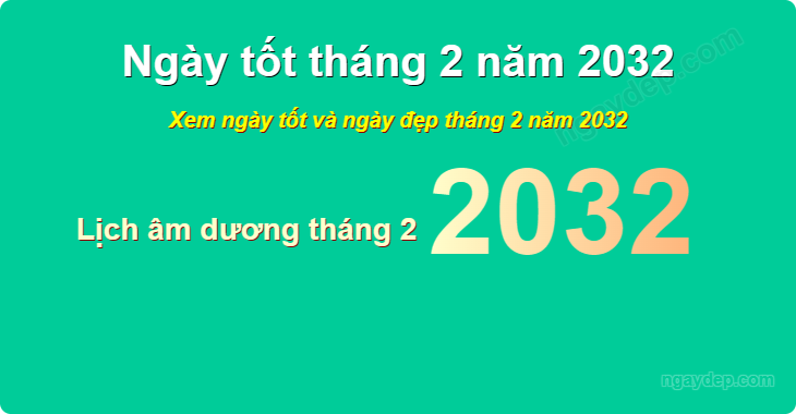 Xem ngày tốt xấu tháng 2 năm 2032