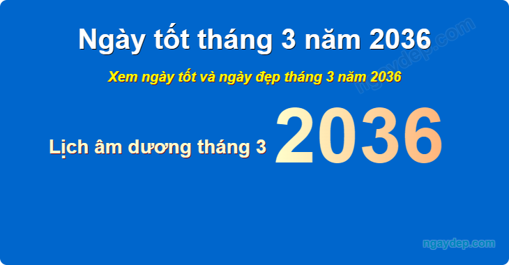 Xem ngày tốt xấu tháng 3 năm 2036