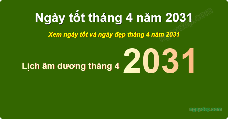 Xem ngày tốt xấu tháng 4 năm 2031