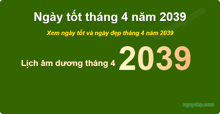 Xem ngày tốt xấu tháng 4 năm 2039