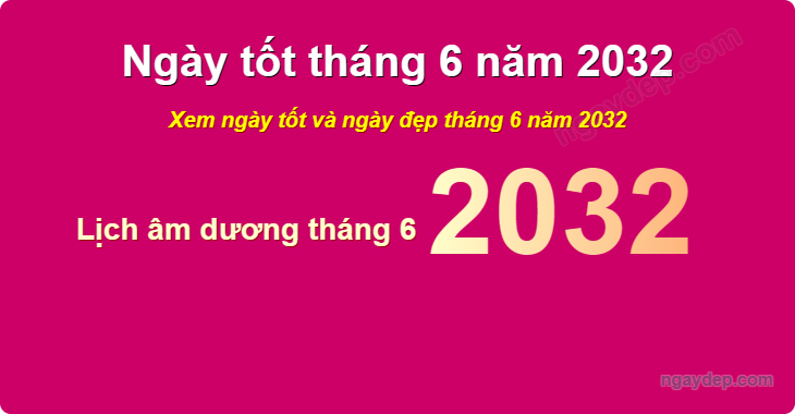Xem ngày tốt xấu tháng 6 năm 2032