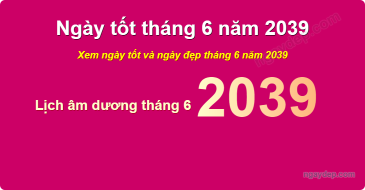 Xem ngày tốt xấu tháng 6 năm 2039