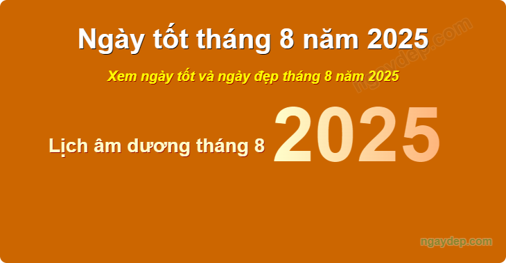Xem ngày tốt xấu tháng 8 năm 2025