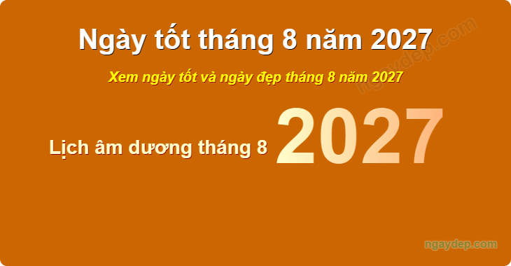 Xem ngày tốt xấu tháng 8 năm 2027