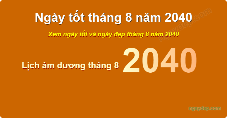 Xem ngày tốt xấu tháng 8 năm 2040