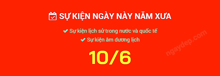 Sự kiện ngày này năm xưa ngày 10/6