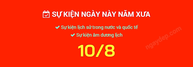 Sự kiện ngày này năm xưa ngày 10/8