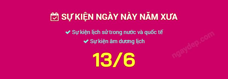 Sự kiện ngày này năm xưa ngày 13/6