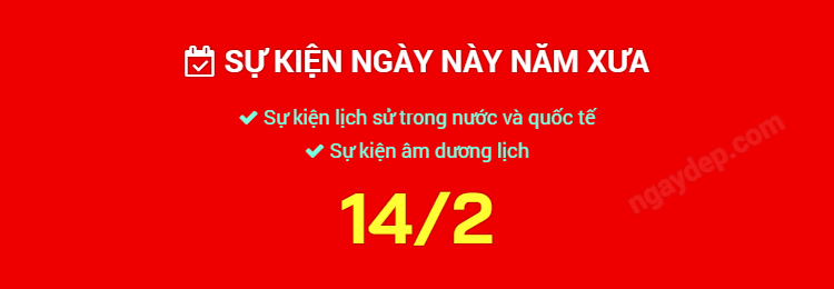 Sự kiện ngày này năm xưa ngày 14/2