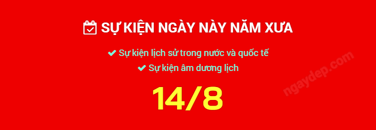 Sự kiện ngày này năm xưa ngày 14/8