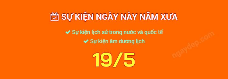Sự kiện ngày này năm xưa ngày 19/5