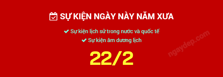 Sự kiện ngày này năm xưa ngày 22/2