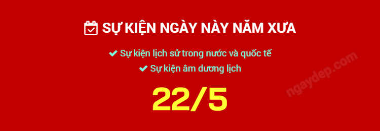 Sự kiện ngày này năm xưa ngày 22/5