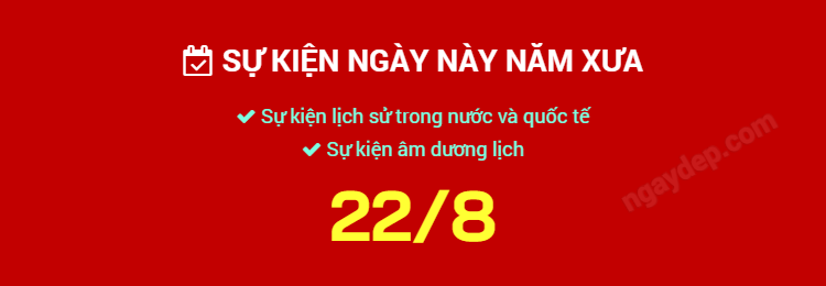 Sự kiện ngày này năm xưa ngày 22/8