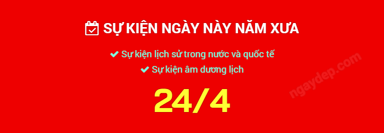 Sự kiện ngày này năm xưa ngày 24/4