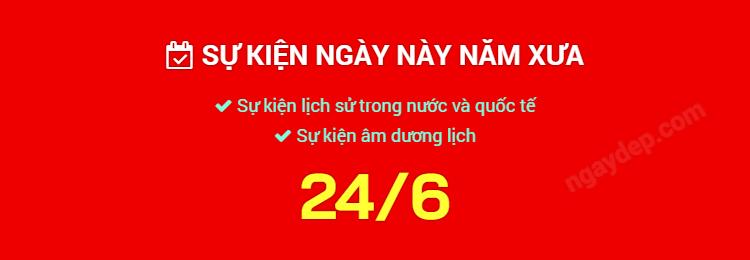 Sự kiện ngày này năm xưa ngày 24/6