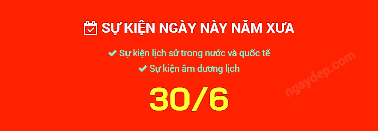 Sự kiện ngày này năm xưa ngày 30/6