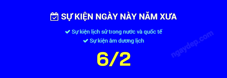 Sự kiện ngày này năm xưa ngày 6/2