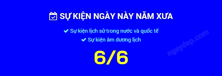 Sự kiện ngày này năm xưa ngày 6/6