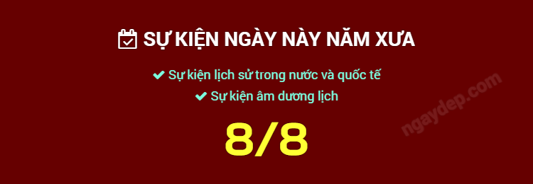 Sự kiện ngày này năm xưa ngày 8/8