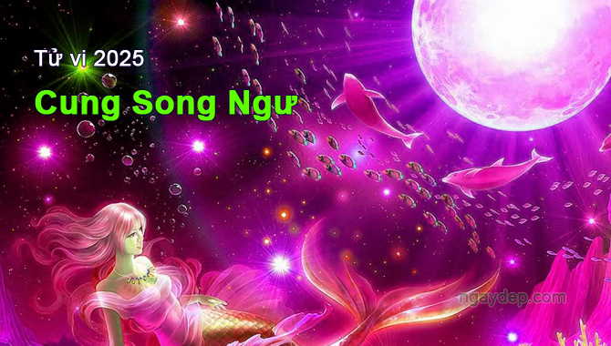 Tử vi 2025 cung Song Ngư Tử vi 2025 Song Ngư