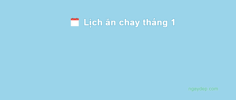 Lịch ăn chay tháng 1 năm 2025
