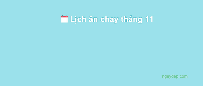 Ngày 10/11/2023 ăn chay hay ăn mặn?