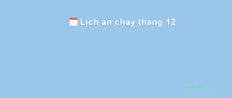 Lịch ăn chay tháng 12 năm 2025