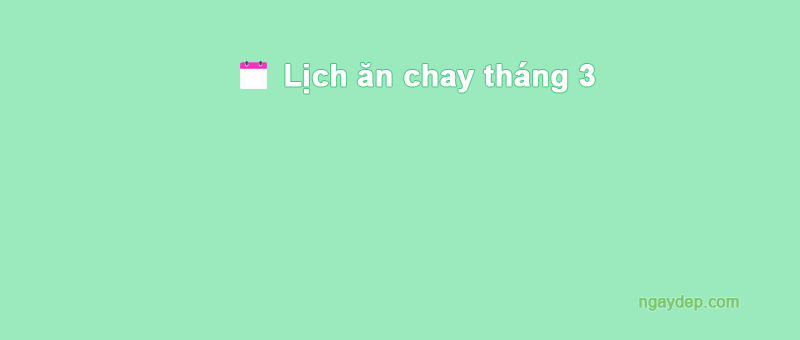 Lịch ăn chay tháng 3 năm 2026