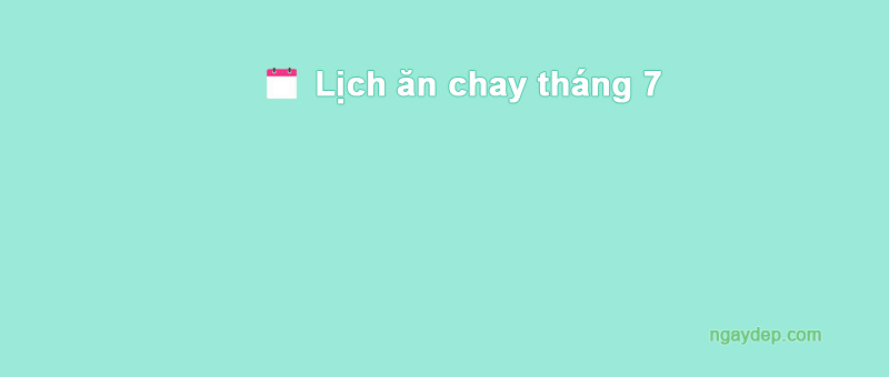 Lịch ăn chay tháng 7 năm 2025