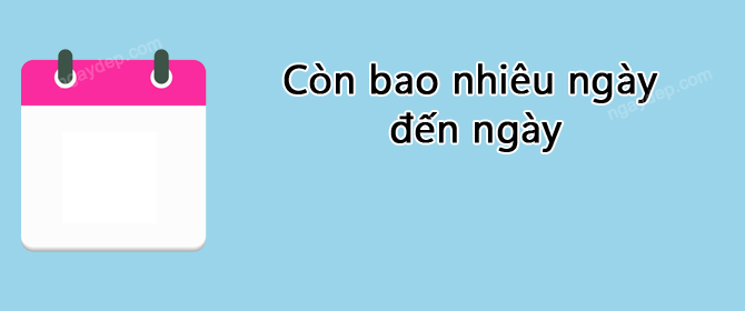 Còn bao nhiêu ngày nữa đến ngày 6/7/2025 dương lịch