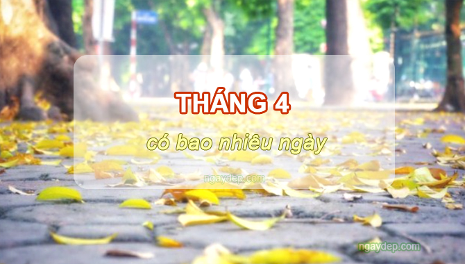 Tháng 4 có bao nhiêu ngày, tuần, giờ, phút, giây? Tháng 4 có ngày 31 không?