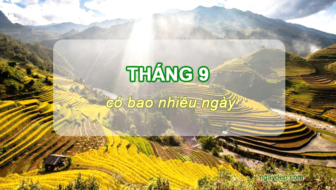 Tháng 9 có bao nhiêu ngày, tuần, giờ, phút, giây? Tháng 9 có ngày 31 không?
