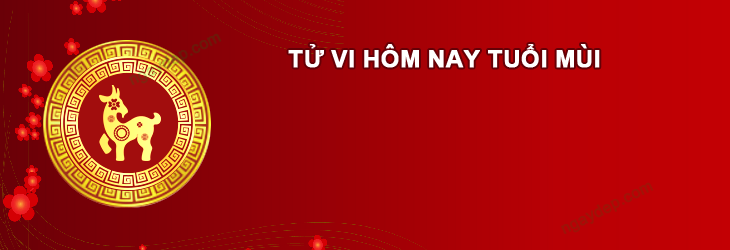 Tử vi hôm nay Tuổi Mùi