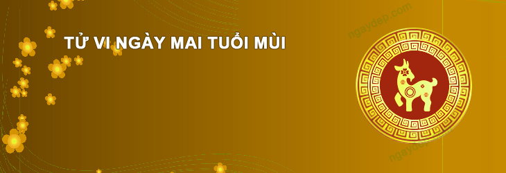 Tử vi ngày mai Tuổi Mùi