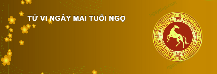 Tử vi ngày mai Tuổi Ngọ