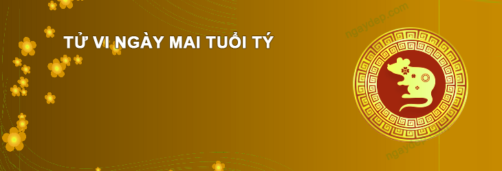 Tử vi ngày mai Tuổi Tý