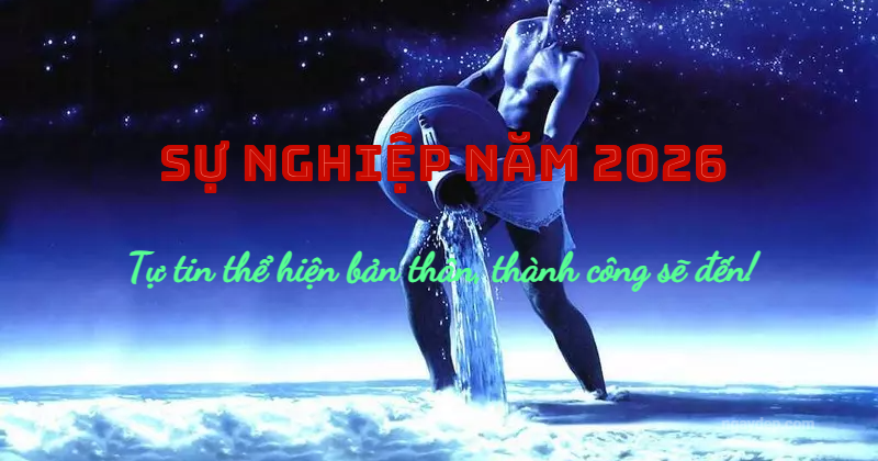 Sự nghiệp năm 2026: Tự tin thể hiện bản thân, thành công sẽ đến!