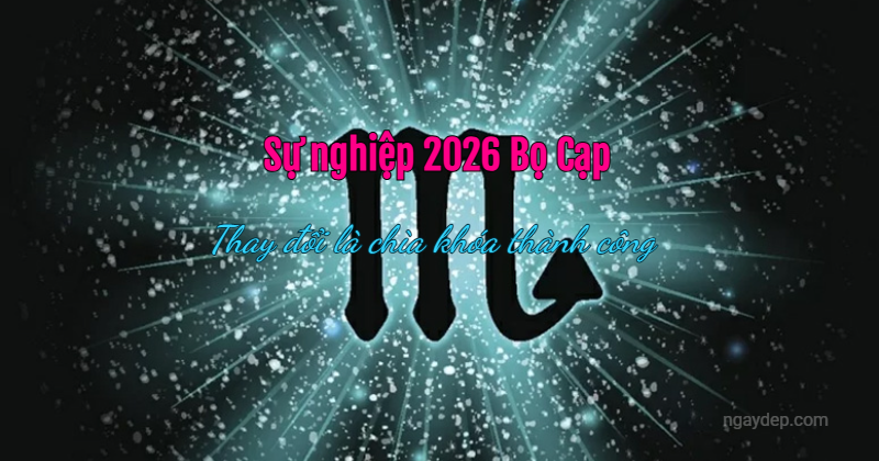 Sự nghiệp 2026 Bọ Cạp: Thay đổi là chìa khóa thành công