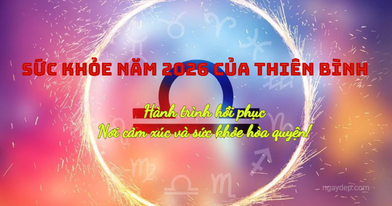 Sức khỏe năm 2026 của Thiên Bình: Hành trình hồi phục, nơi cảm xúc và sức khỏe hòa quyện!